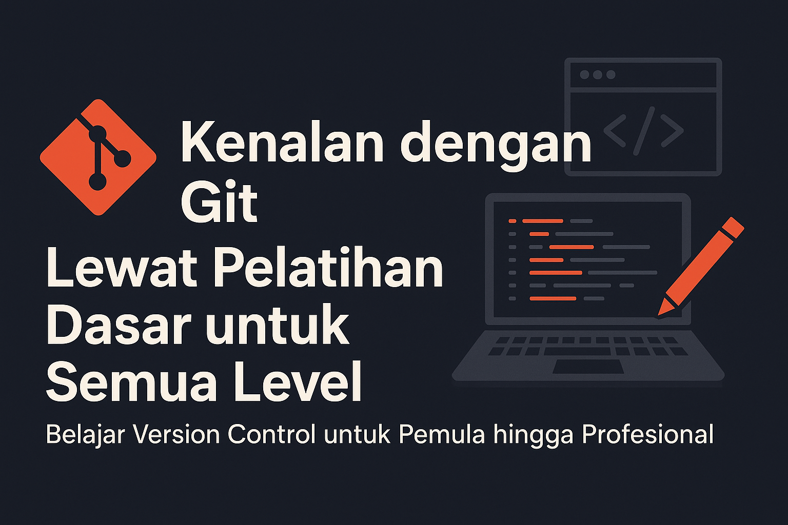 Kenalan dengan Git Lewat Pelatihan Dasar untuk Semua Level