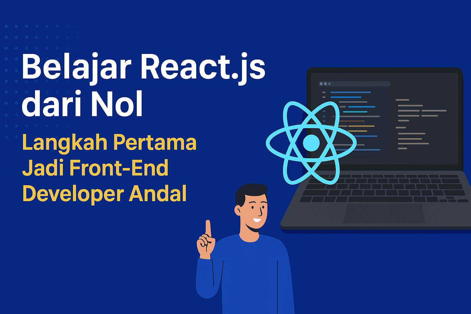Belajar React.js dari Nol: Langkah Pertama Jadi Front-End Developer Andal