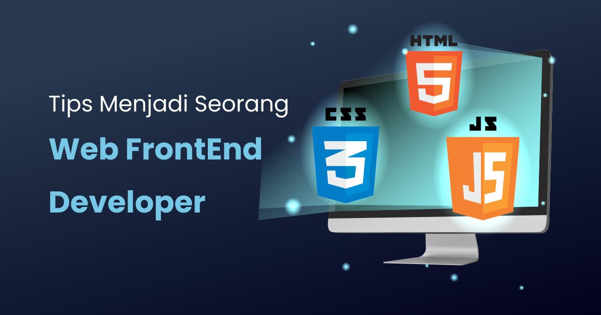 Frontend Developer: Peran, Tanggung Jawab, dan Keterampilan yang Dibutuhkan