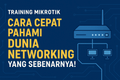 featured image for post Training Mikrotik: Cara Cepat Pahami Dunia Networking yang Sebenarnya!