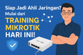 featured image for post Siap Jadi Ahli Jaringan? Mulai dari Training Mikrotik Hari Ini!