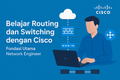 featured image for post Belajar Routing dan Switching dengan Cisco: Fondasi Utama Network Engineer