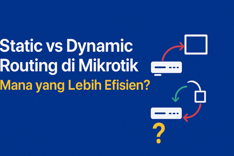 Static vs Dynamic Routing di Mikrotik — Mana yang Lebih Efisien?