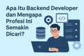 featured image for post Apa Itu Backend Developer dan Mengapa Profesi Ini Semakin Dicari?