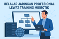 featured image for post Belajar Jaringan Profesional Lewat Training Mikrotik