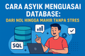 featured image for post Cara Asyik Menguasai Database: Dari Nol Hingga Mahir Tanpa Stres