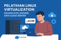 featured image for post Pelatihan Linux Virtualization: Pahami KVM, Docker, dan Cloud Server